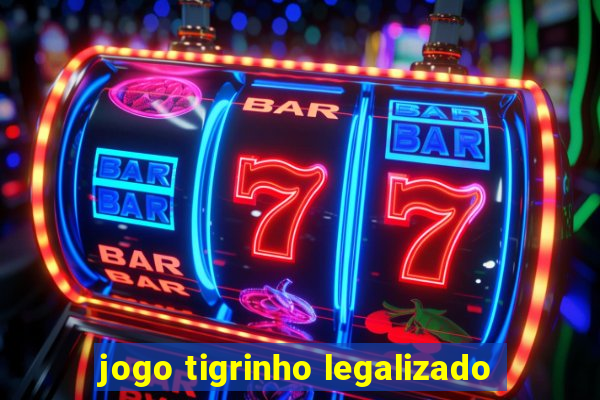 jogo tigrinho legalizado